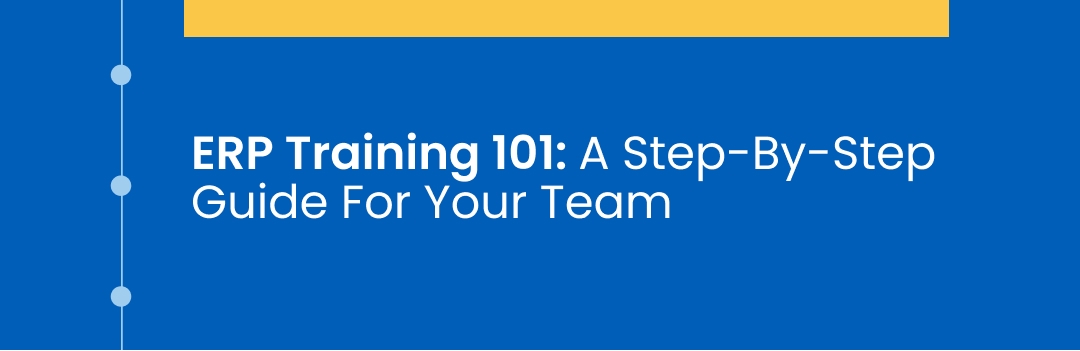 ERP Training 101: A Step-By-Step Guide For Your Team