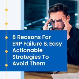 8 Reasons For ERP Failure & Easy Strategies To Avoid Them
