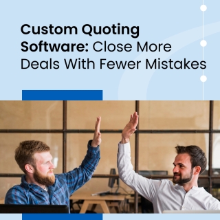 Custom Quoting Software: Close More Deals With Fewer Mistakes