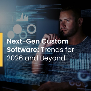 Next-Gen Custom Software: Trends for 2026 and Beyond