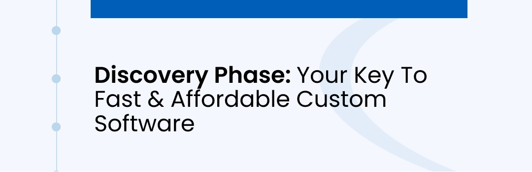 Discovery Phase: Your Key To Fast & Affordable Custom Software