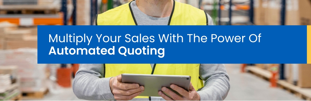 Multiply Your Sales With The Power Of Automated Quoting