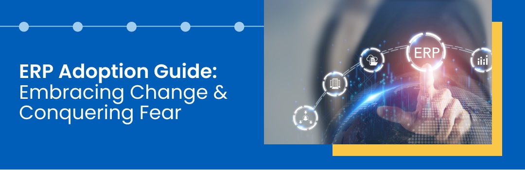 ERP Adoption Guide: Embracing Change & Conquering Fear