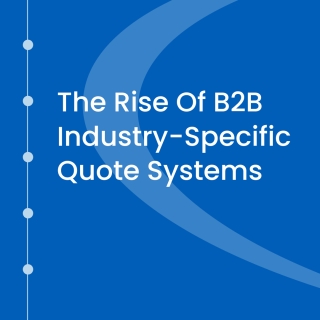 The Rise Of B2B Industry-Specific Quote Systems