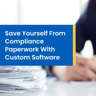 Save Yourself From Compliance Paperwork With Custom Software