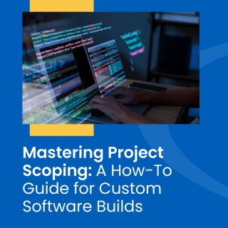 Mastering Project Scoping: A How-To Guide for Custom Software Builds