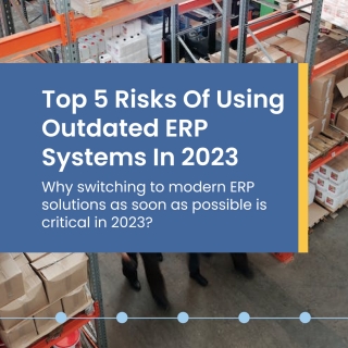 Top 5 Risks Of Using Outdated ERP Systems In 2023