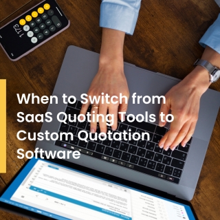 When to Switch from SaaS Quoting Tools to Custom Quotation Software