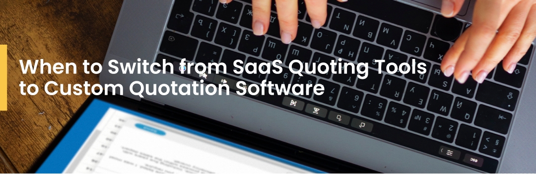 When to Switch from SaaS Quoting Tools to Custom Quotation Software
